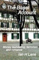 The Basel Account - Being Part 3 of the Basel Trilogy (Paperback) - MR Ian H Lane Photo