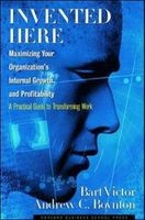Invented Here - Maximizing Your Organization's Internal Growth and Profitability (Hardcover) - Bart Victor Photo
