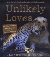 Unlikely Loves - 43 Heartwarming Stories from the Animal Kingdom (Hardcover, Turtleback Scho) - Jennifer S Holland Photo