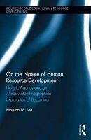 On the Nature of Human Resource Development - Holistic Agency and an Almost-Autoethnographical Exploration of Becoming (Hardcover) - Monica Lee Photo