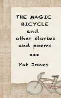 The Magic Bicycle and Other Stories and Poems - 22 Stories and Poems (Paperback) - Pat Jones Photo