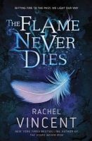 The Flame Never Dies (Hardcover) - Rachel Vincent Photo