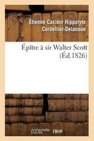Epitre a Sir Walter Scott (French, Paperback) - Cordellier Delanoue E Photo