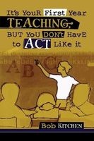 It's Your First Year Teaching, But You Don't Have to Act Like it (Paperback) - Bob 1956 Kitchen Photo