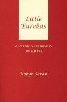 Little Eurekas - A Decade's Thoughts on Poetry (Paperback) - Robyn Sarah Photo