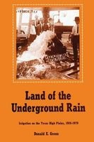 Land of the Underground Rain - Irrigation on the Texas High Plains, 1910-1970 (Paperback, New Ed) - Donald E Green Photo