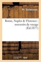 Rome, Naples Florence - Souvenirs de Voyage (French, Paperback) - Duchesneau P Photo