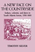 A New Face on the Countryside - Indians, Colonists, and Slaves in South Atlantic Forests, 1500-1800 (Paperback, New) - Timothy H Silver Photo