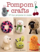 Pompom Crafts - 17 Fun Projects to Make (Paperback) - Alison Howard Photo