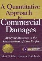 A Quantitative Approach to Commercial Damages - Applying Statistics to the Measurement of Lost Profits + Website (Hardcover) - Mark G Filler Photo