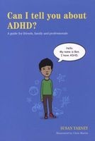 Can I Tell You About ADHD? - A Guide for Friends, Family and Professionals (Paperback) - Susan Yarney Photo