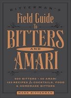 Bitterman's Field Guide to Bitters & Amari - 500 Bitters; 50 Amari; 123 Recipes for Cocktails, Food & Homemade Bitters (Paperback) - Mark Bitterman Photo