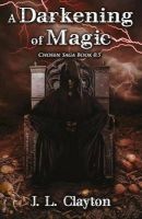 A Darkening of Magic - Chosen Saga Book 0.5 (Paperback) - J L Clayton Photo