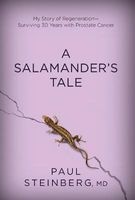 A Salamander's Tale - My Story of Regeneration--Surviving 30 Years with Prostate Cancer (Hardcover) - Paul Steinberg Photo