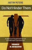 Do Not Hinder Them - A Biblical Examination of Childhood Conversion (Paperback) - Justin Peters Photo