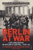 Berlin at War - Life and Death in Hitler's Capital, 1939-45 (Paperback) - Roger Moorhouse Photo