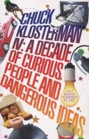  IV - A Decade of Curious People and Dangerous Ideas (Paperback, Main) - Chuck Klosterman Photo