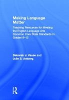 Making Language Matter - Teaching Resources for Meeting the English Language Arts Common Core State Standards in Grades 9-12 (Hardcover) - Deborah J Vause Photo