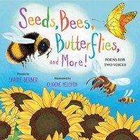 Seeds, Bees, Butterflies, and More! - Poems for Two Voices (Hardcover) - Carole Gerber Photo