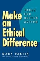 Make an Ethical Difference; Tools for Better Action (Paperback) - Mark Pastin Photo