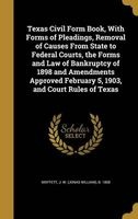 Texas Civil Form Book, with Forms of Pleadings, Removal of Causes from State to Federal Courts, the Forms and Law of Bankruptcy of 1898 and Amendments Approved February 5, 1903, and Court Rules of Texas (Hardcover) - J W Jonas William B 1858 Moffett Photo