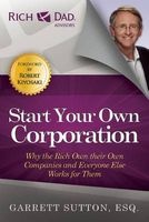 Start Your Own Corporation - Why the Rich Own Their Own Companies and Everyone Else Works for Them (Paperback) - Garrett Sutton Photo