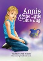 Annie & The Little Blue Jug (Paperback) - William Selway Robson Photo