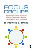 Focus Groups - Applying Communication Theory Through Design, Facilitation, and Analysis (Paperback) - Christine S Davis Photo