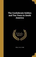The Confederate Soldier; And Ten Years in South America (Hardcover) - J M B 1838 Polk Photo