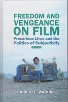 Freedom and Vengeance on Film - Precarious Lives and the Politics of Subjectivity (Hardcover) - Robert E Watkins Photo