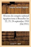 Oeuvres Du  Tenu a Bruxelles Les 22, 23, 24 Septembre 1910 (French, Paperback) - Congres National Egyptien Photo