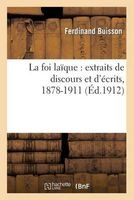 La Foi Laique: Extraits de Discours Et D'Ecrits, 1878-1911 (French, Paperback) - Buisson F Photo
