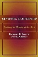 Systemic Leadership - Enriching the Meaning of Our Work (Paperback) - Kathleen E Allen Photo