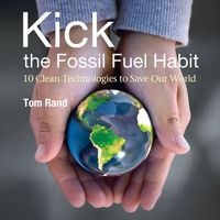 Kick the Fossil Fuel Habit - 10 Clean Technologies to Save Our World (Paperback) - Tom Rand Photo