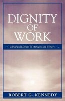 Dignity of Work - John Paul II Speaks to Managers and Workers (Paperback) - Robert G Kennedy Photo