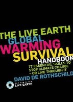 The Live Earth Global Warming Survival Handbook - 77 Essential Skills to Stop Climate Change or Live Through it (Paperback) - David De Rothschild Photo