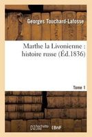 Marthe La Livonienne: Histoire Russe. Tome 1 (French, Paperback) - Touchard Lafosse G Photo