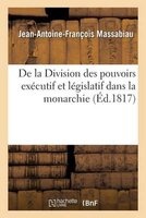 de La Division Des Pouvoirs Executif Et Legislatif Dans La Monarchie (French, Paperback) - Massabiau J A F Photo