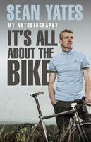 : It's All About the Bike - My Autobiography (Paperback) - Sean Yates Photo