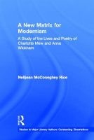 A New Matrix for Modernism - A Study of the Lives and Poetry of Charlotte Mew and Anna Wickham (Hardcover) - Nelljean McConeghey Rice Photo