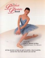 The Perfect Pointe Book - All You Need to Get on Pointe, Stay on Pointe and Be the Very Best Dancer You Can Be! (Paperback) - Lisa A Howell B Phty Photo