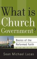 What Is Church Government? (Paperback) - Sean Michael Lucas Photo