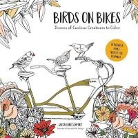 Birds on Bikes - And Dozens of Other Curious Creatures to Color (Paperback) - Jacqueline Schmidt Photo