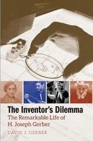 The Inventor's Dilemma - The Remarkable Life of H. Joseph Gerber (Hardcover) - David J Gerber Photo