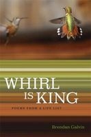 Whirl Is King - Poems from a Life List (Paperback) - Brendan Galvin Photo