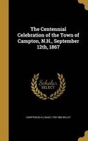 The Centennial Celebration of the Town of Campton, N.H., September 12th, 1867 (Hardcover) - Campton N H Photo