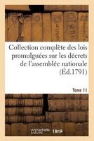 Collection Complete Des Lois Promulguees Sur Les Decrets de L'Assemblee Nationale Tome 11 (French, Paperback) - Impr Nationale Photo
