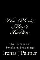 The Black Man's Burden - The Horrors of Southern Lynchings (Paperback) - Irenas J Palmer Photo