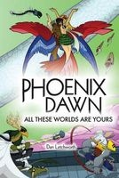Phoenix Dawn - All These Worlds Are Yours (Paperback) - Dan Letchworth Photo