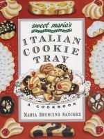 Sweet Maria's Italian Cookie Tray: A Cookbook (Paperback, 1st St. Martin's Griffin ed) - Maria Bruscino Sanchez Photo
